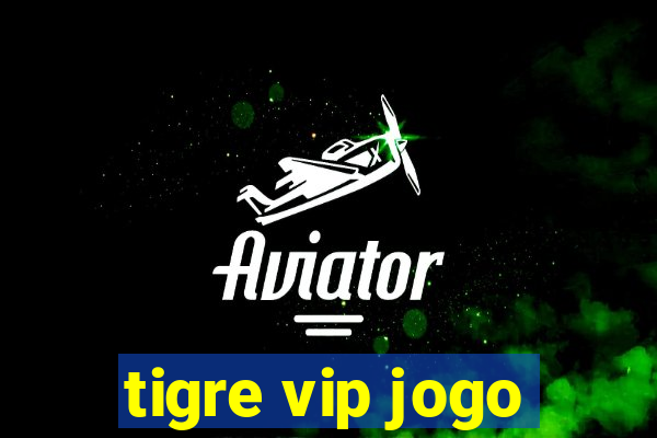 tigre vip jogo